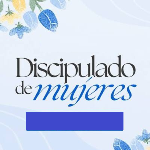 DISCIPULADO FEMENINO - LO SEGUIRÁN Y SERVIRÁN